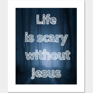 Life is scary without Jesus Posters and Art